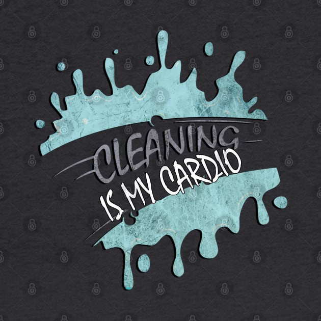 Funny Cleaning Is My Cardio Sarcastic Fitness Funny Saying Workout Gifts by tamdevo1